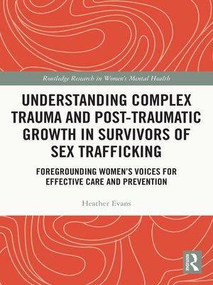 cover image of Understanding Complex Trauma and Post-Traumatic Growth in Survivors of Sex Trafficking